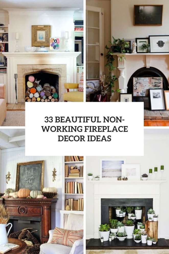 Beautiful Non-Working Fireplace Decor Ideas - Shelterness